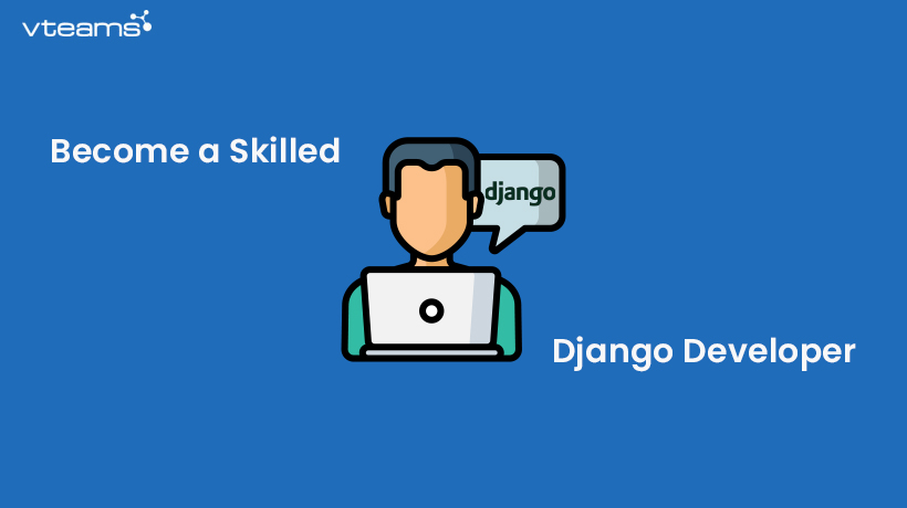You are currently viewing How to become a Skilled Django Developer