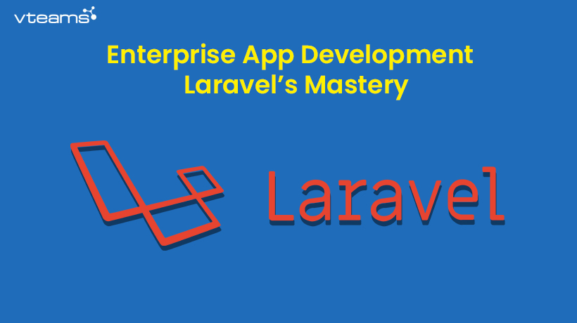 You are currently viewing Enterprise App Development – Laravel’s Mastery