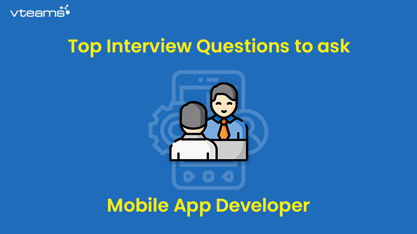 You are currently viewing Top 10 Interview Questions to ask a mobile app developer
