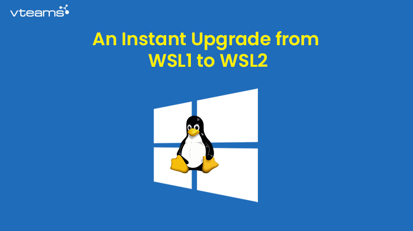 You are currently viewing An Instant Upgrade from WSL1 to WSL2