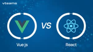 Read more about the article Vue Js Vs. React: Exploring Performance, Features, and Development Experience