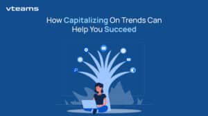Read more about the article How Capitalizing On Trends Can Help You Succeed