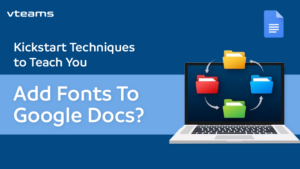 Read more about the article Kickstart Techniques to Teach You How To Add Fonts To Google Docs