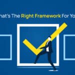 What’s The Right Framework For You?